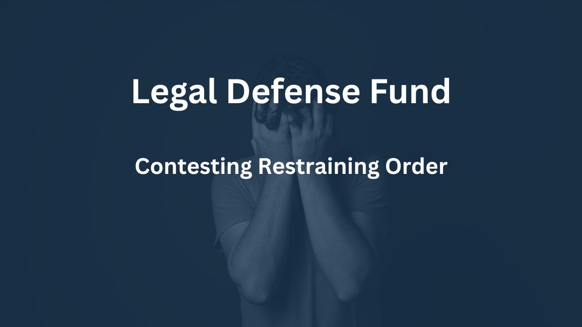 Legal Defense Fund - Contesting Restraining Order