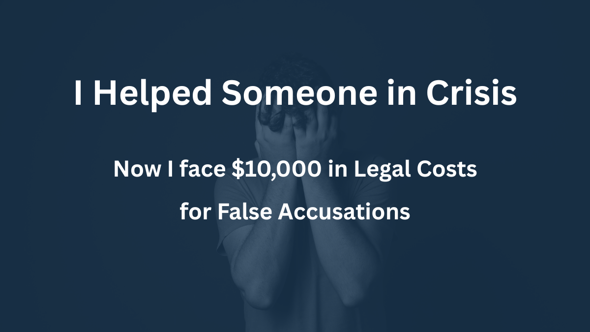 I Helped Someone in Crisis - Now I face $10,000 in Legal Costs for False Accusations